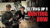 How To Set Up A Hunting Bow Start To Finish Jordan S Bow The Setup W Bill Winke